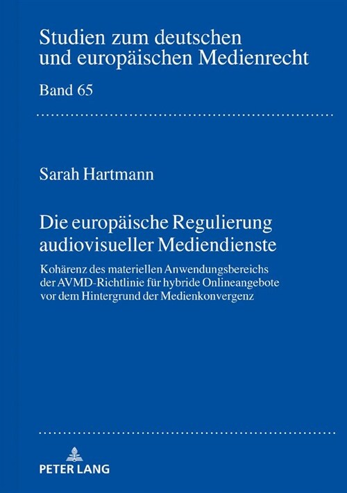 Die Europaeische Regulierung Audiovisueller Mediendienste: Kohaerenz Des Materiellen Anwendungsbereichs Der Avmd-Richtlinie Fuer Hybride Onlineangebot (Hardcover)