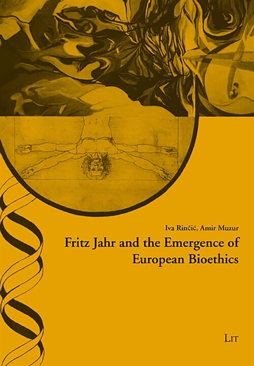 Fritz Jahr and the Emergence of European Bioethics, 43 (Paperback)