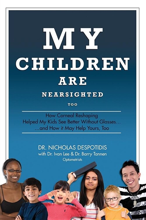 My Children Are Nearsighted Too: How Corneal Reshaping Helped My Kids See Better Without Glasses... And How It May Help Yours, Too (Paperback)