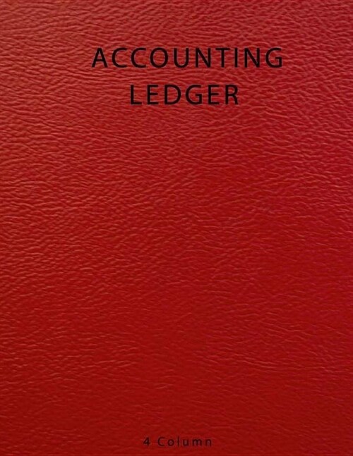 Accounting Ledger 4 Column: Bookkeeping Record Book, Account Ledger Book, Accounting Journal Entry Book, Ledger Notebook Business, Home, Office, U (Paperback)