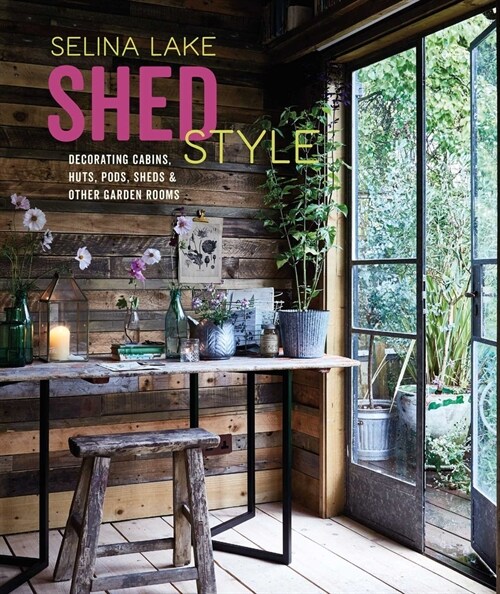 Shed Style : Decorating Cabins, Huts, Pods, Sheds & Other Garden Rooms (Hardcover)