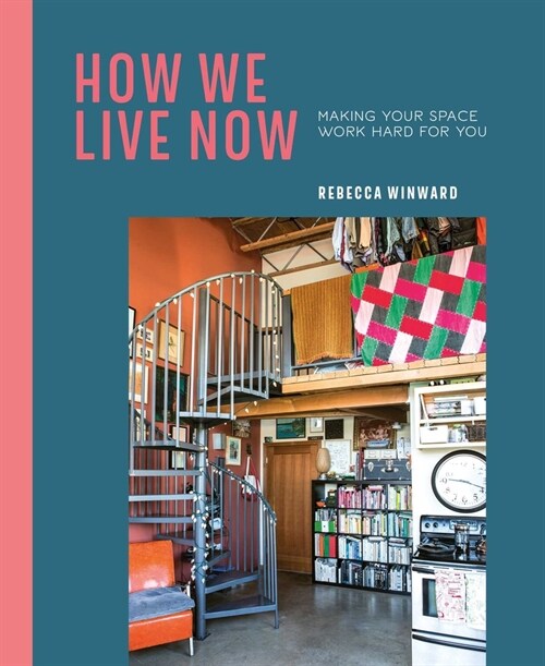 How We Live Now : Making Your Space Work Hard for You (Hardcover)