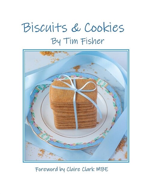 Biscuits & Cookies: Recipes from Tims Pastry Club (Paperback)
