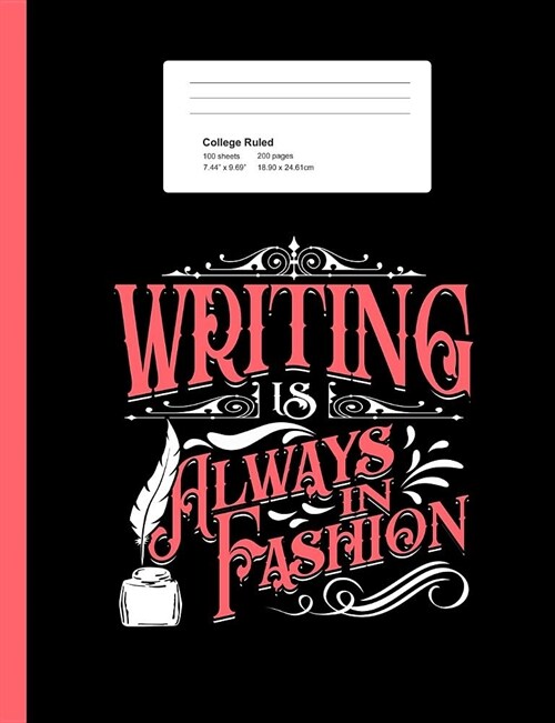 Writing Is Always In Fashion: Composition Notebook For Novelists, Essays, Short Stories, Articles, Journalists Gift Idea (200 Pages College Ruled) (Paperback)