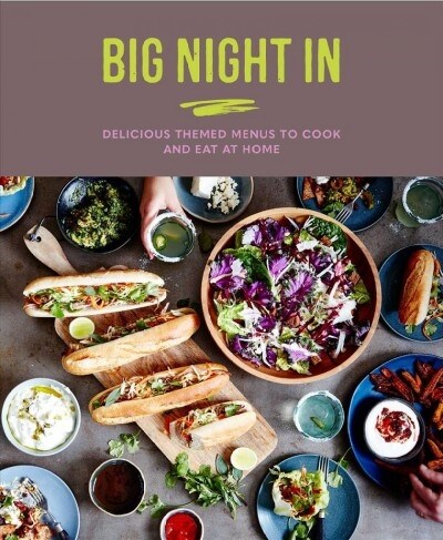 Big Night In : Delicious Themed Menus to Cook & Eat at Home (Hardcover)