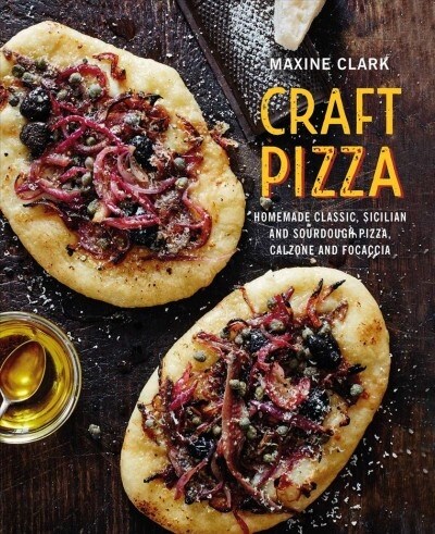 Craft Pizza : Homemade Classic, Sicilian and Sourdough Pizza, Calzone and Focaccia (Hardcover)