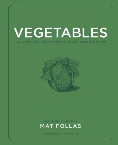 Vegetables : Delicious Recipes for Roots, Bulbs, Shoots & Stems (Hardcover)