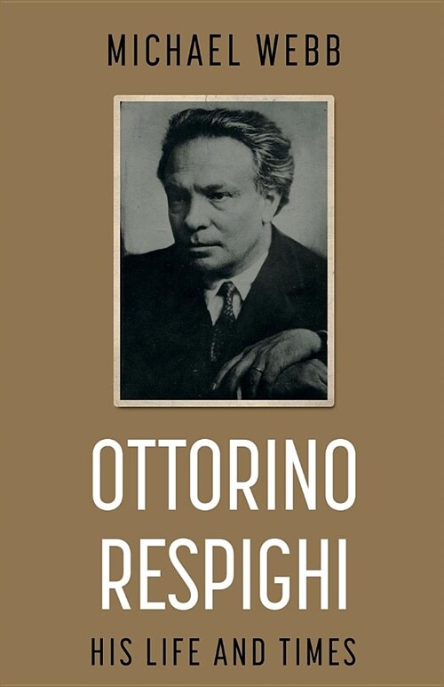 Ottorino Respighi: His Life and Times (Paperback)