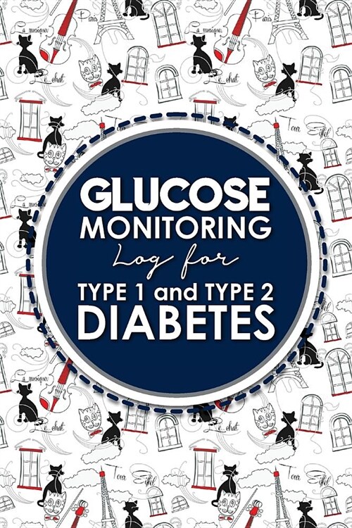 Glucose Monitoring Log for Type 1 and Type 2 Diabetes: Blood Glucose Tracking Chart, Diabetes Journal, Glucose Notebook Tracker, Cute Paris & Music Co (Paperback)
