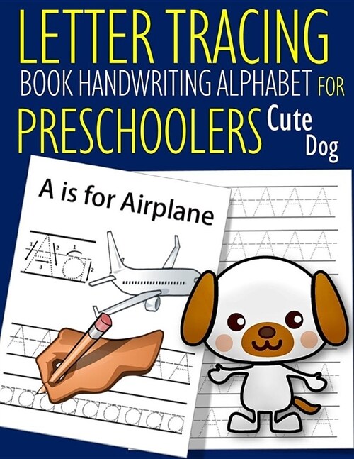Letter Tracing Book Handwriting Alphabet for Preschoolers Cute Dog: Letter Tracing Book Practice for Kids Ages 3+ Alphabet Writing Practice Handwritin (Paperback)