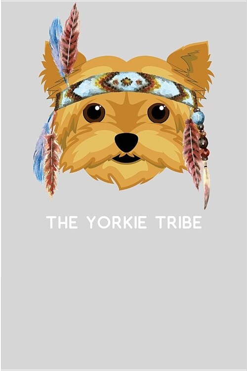 The Yorkie Tribe: 6x9 - Blank Lined Journal Notebook for Yorkshire Terrier Lovers. Gift under 10 for Yorkie Owners - 100 Pages (Paperback)