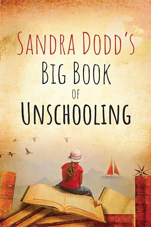 Sandra Dodds Big Book of Unschooling (Paperback, 2)