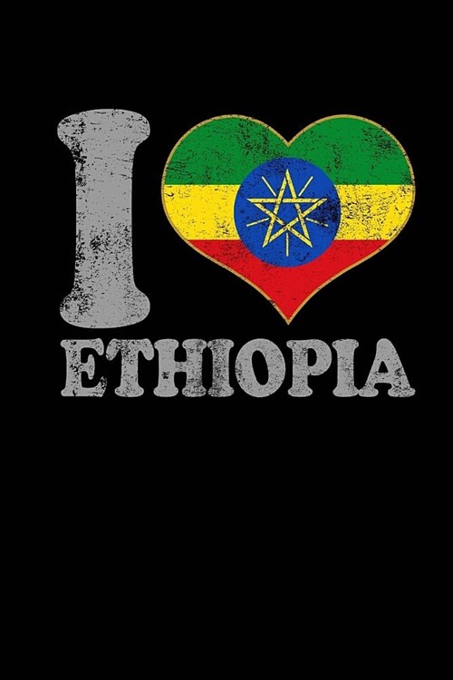 I Love Ethiopia Journal: Blank Lined Composition Notebook 75 Sheets / 150 Pages 6 x 9 inch. Ethiopian Flag Pride. Great gifts for native Ethiop (Paperback)