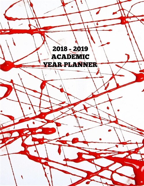 Red Paint Squiggles Academic Year Planner 2018 - 2019: 12 Month Monthly Planner, Weekly Planner, Agenda Planner, Journal Planner, 8.5 X 11 (Paperback)