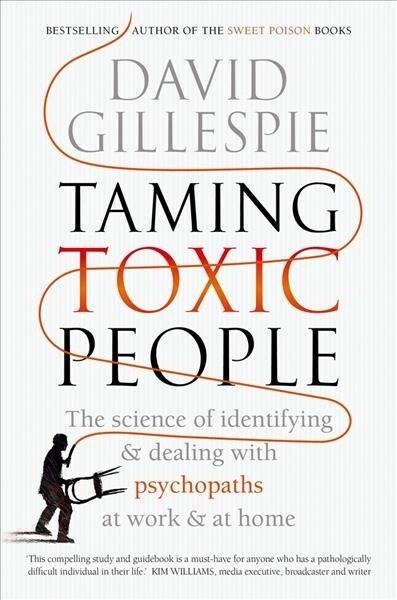 Taming Toxic People: The Science of Identifying and Dealing with Psychopaths at Work & at Home (Paperback)