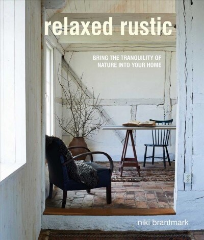 Relaxed Rustic : Bring Scandinavian Tranquility and Nature into Your Home (Hardcover)