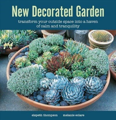 New Decorated Garden : Transform Your Outside Space into a Haven of Calm and Tranquility (Hardcover)