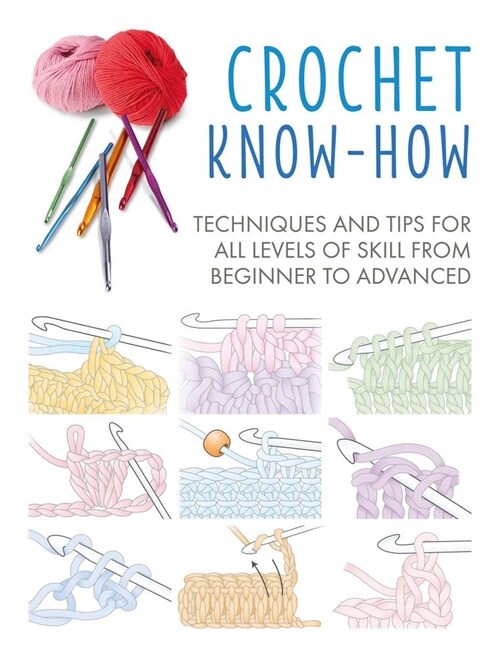 Crochet Know-How: Techniques and Tips for All Levels of Skill from Beginner to Advanced (Paperback)