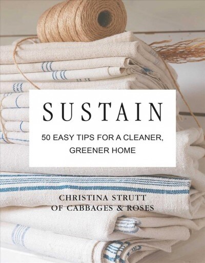 Sustain : 50 Easy Tips for a Cleaner, Greener, Plastic-Free Home (Hardcover)