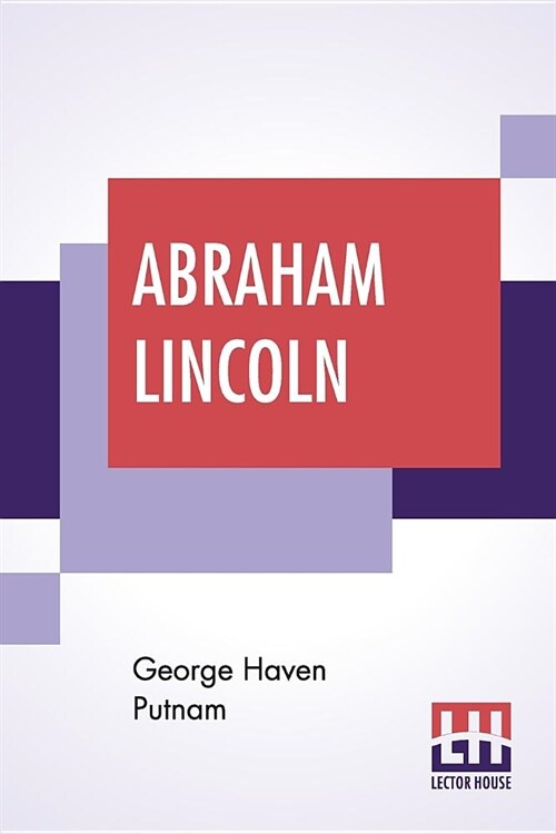 Abraham Lincoln: The PeopleS Leader In The Struggle For National Existence. With the above is included the speech delivered by Lincoln (Paperback)