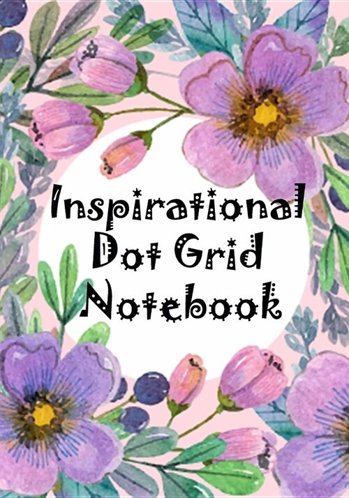 Inspirational Dot Grid Notebook: Bullet Journal Gift Quote Journals Travelers Notebook, Size- 7 x 10 Paperback (Paperback)