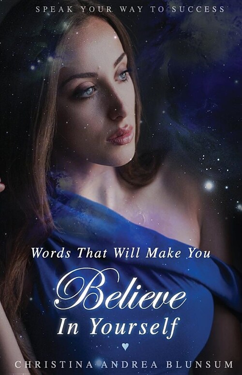 Words That Will Make You Believe In Yourself: Speak Your Way To Success (Paperback)