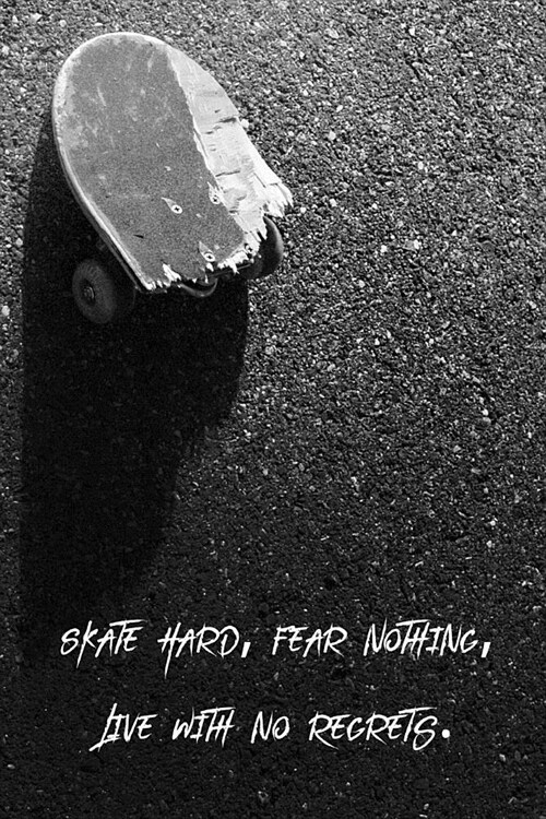 Skate Hard, Fear Nothing, Live With No Regrets: Composition Book Wide Ruled 120 pages (6 x 9): A Journal for Skateboarders and Skateboarding Fans (Paperback)