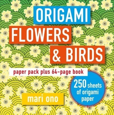 Origami Flowers and Birds : Paper Pack Plus 64-Page Book (Paperback)