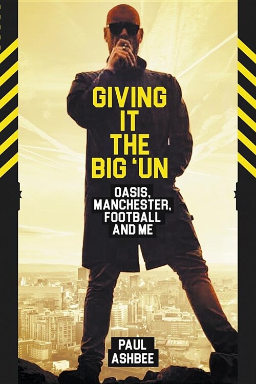 Giving it the Bigun : Oasis, Manchester, Football and Me (Paperback)