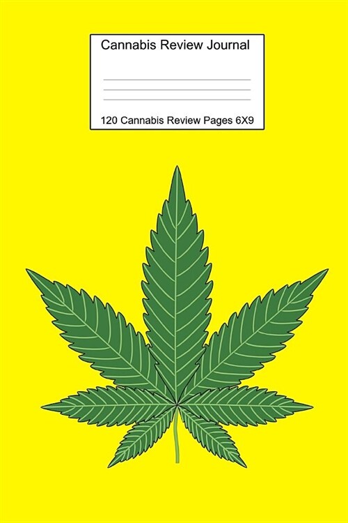 Cannabis Review Journal Yellow Notebook 120 Cannabis Review Pages 6 X 9 (Paperback)