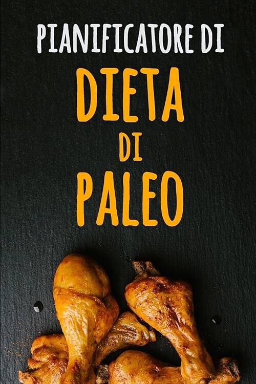 Pianificatore di Dieta di Paleo: Il inseguitore dellalimento di Paleo dei 90 giorni Dieta Low Carb Un pianificatore settimanale del pasto di Paleo pe (Paperback)