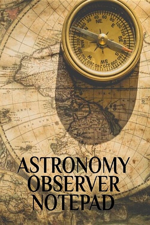 Astronomy Observer Notepad: Test Prep Notebook - Galaxies, Black Holes, Meteors, Constallations, Stars & Space Diary For Solar Physics & Astrometr (Paperback)