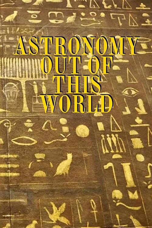Astronomy Out Of This World: Notebook To Write About Galaxies, Black Holes, Meteors, Constallations, Stars & Space - Diary For Solar Physics & Astr (Paperback)