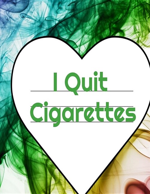 I Quit Cigarettes: Stop Cigarettes Gratitude Coloring Journal, Habit Log Book, Prompt Planner, Personal Story Diary & Journaling Pages To (Paperback)