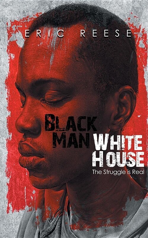 Black Man White House: The Struggle is Real (Paperback)