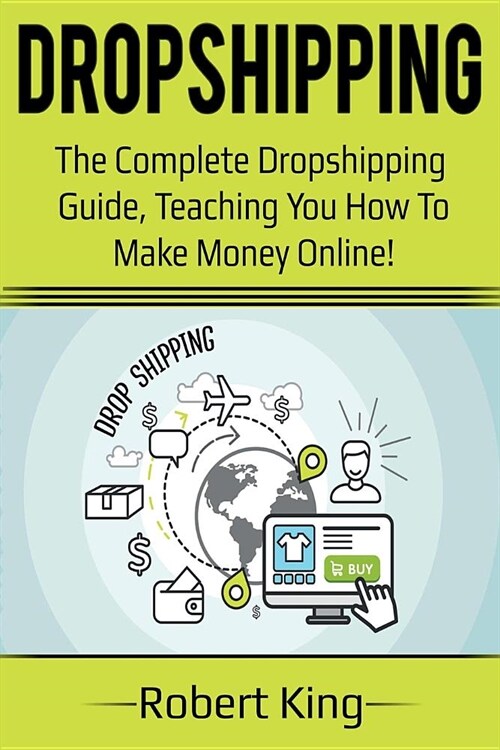 Dropshipping: The complete dropshipping guide, teaching you how to make money online! (Paperback)