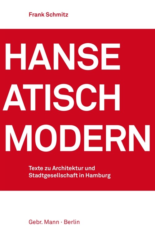 Hanseatisch Modern: Texte Zu Architektur Und Stadtgesellschaft in Hamburg (Paperback)