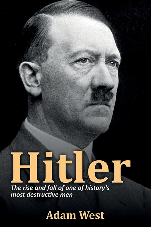 Hitler: The rise and fall of one of historys most destructive men (Paperback)