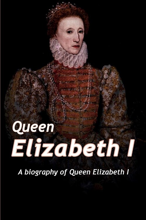 Queen Elizabeth: A Biography of Queen Elizabeth (Paperback)