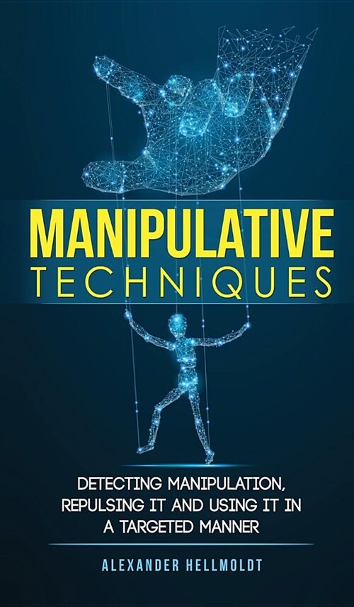 Manipulative Techniques: Detecting manipulation, repulsing it and using it in a targeted manner (Hardcover)