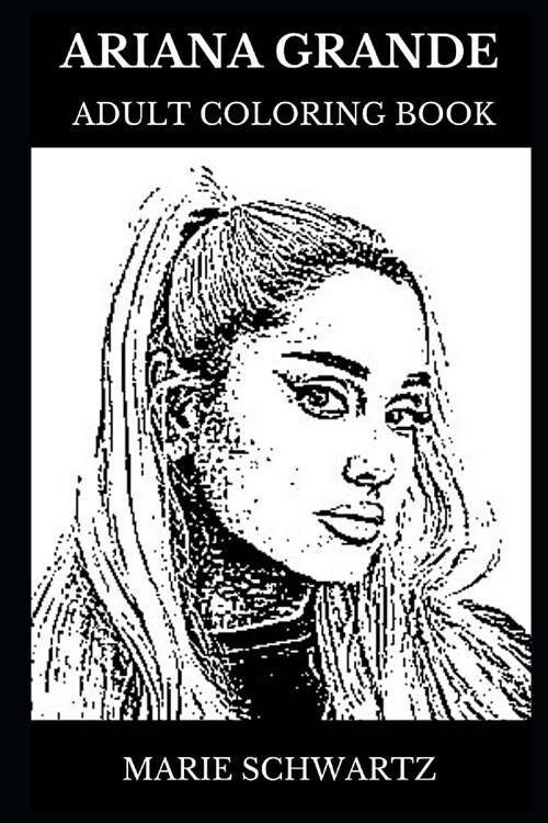 Ariana Grande Adult Coloring Book: Beautiful Millennial Singer and Cute Iconic Artist, Legendary Pop Sensation and Billboard Star Inspired Adult Color (Paperback)