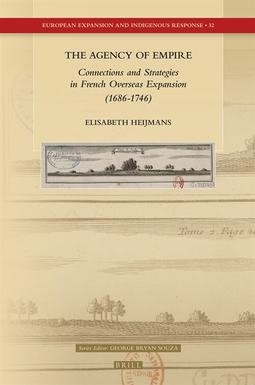 The Agency of Empire: Connections and Strategies in French Overseas Expansion (1686-1746) (Hardcover)