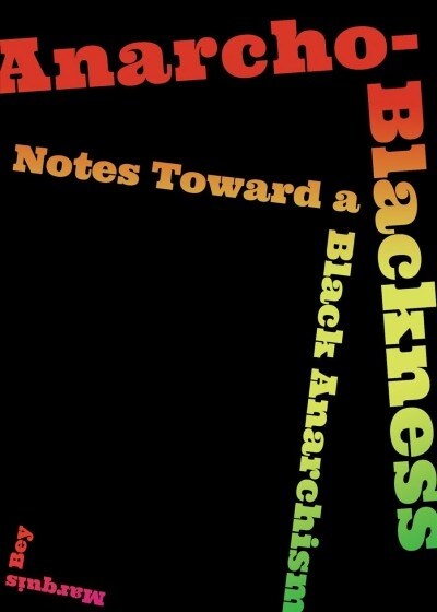 Anarcho-blackness : Notes Toward a Black Anarchism (Paperback)