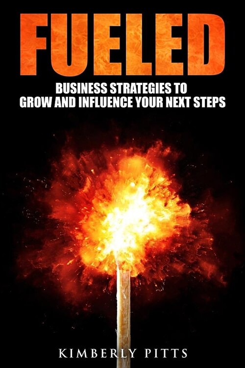 Fueled: Business Strategies to Grow and Influence Your Next Steps (Paperback)