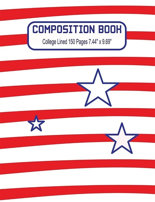 Composition Book: Composition/Exercise book, Notebook and Journal for All Ages, College Lined 150 pages 7.44 x 9.69 - USA Cover 18 (Paperback)