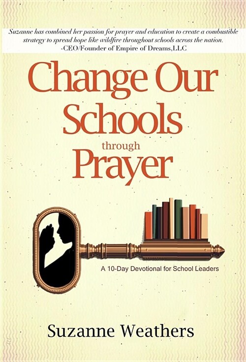 Changing Our Schools Through Prayer: A 10-Day Devotional for School Leaders (Hardcover)