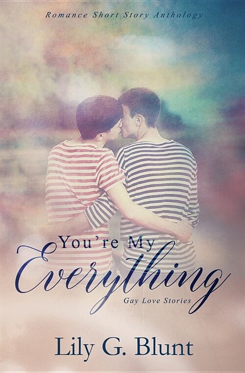 Youre My Everything: A Collection of Six Gay Love Stories (Paperback)