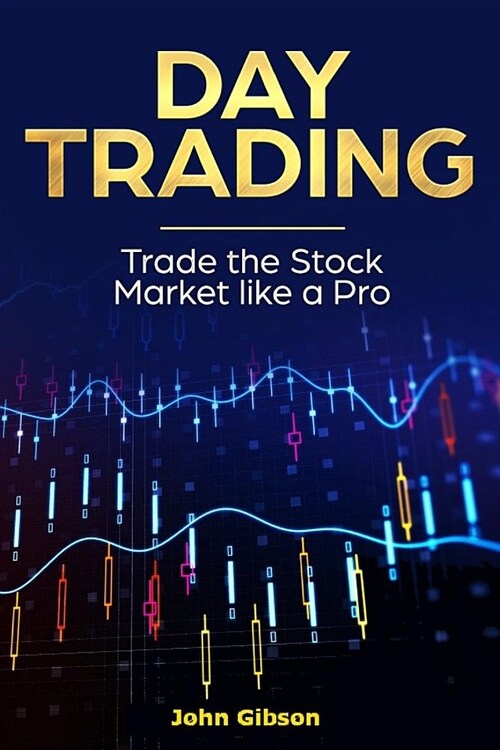 Day Trading: Trade the Stock Market Like a Pro (Paperback)