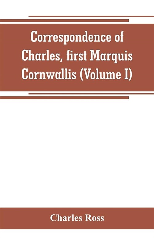 Correspondence of Charles, first Marquis Cornwallis (Volume I) (Paperback)