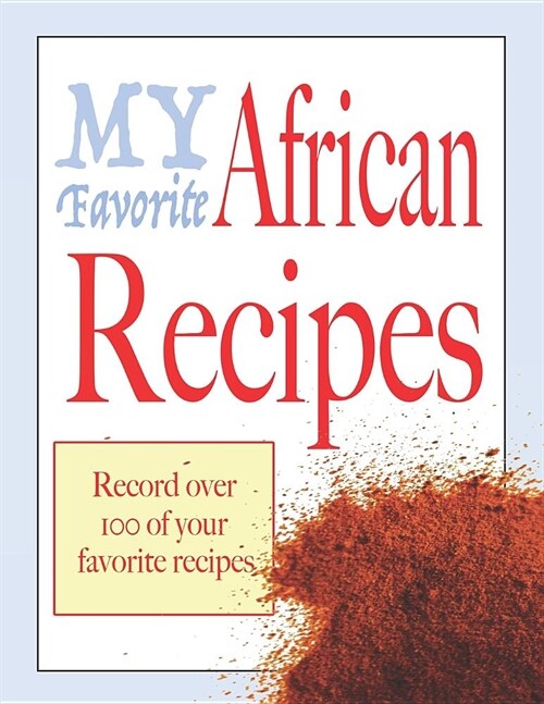 My favorite African recipes: Blank cookbooks to write in (Paperback)